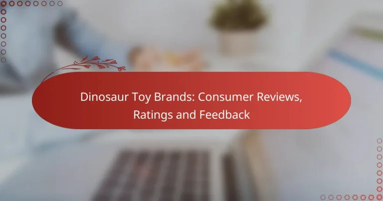 Dinosaur Toy Brands: Consumer Reviews, Ratings and Feedback