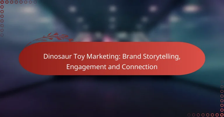 Dinosaur Toy Marketing: Brand Storytelling, Engagement and Connection