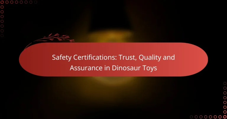 Safety Certifications: Trust, Quality and Assurance in Dinosaur Toys