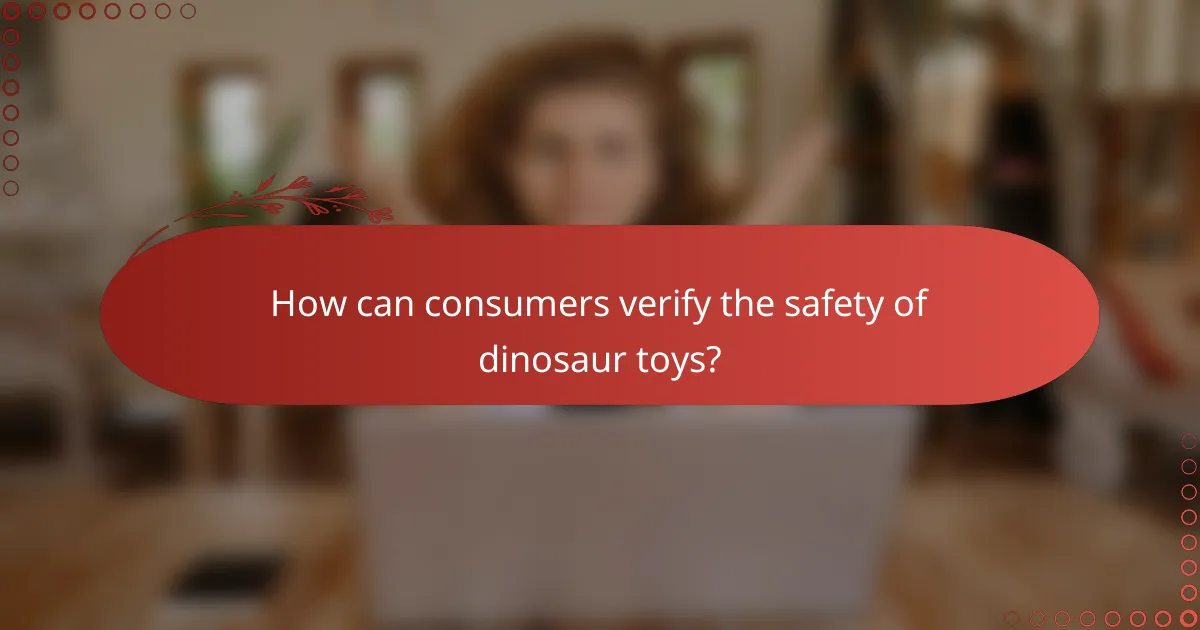 How can consumers verify the safety of dinosaur toys?