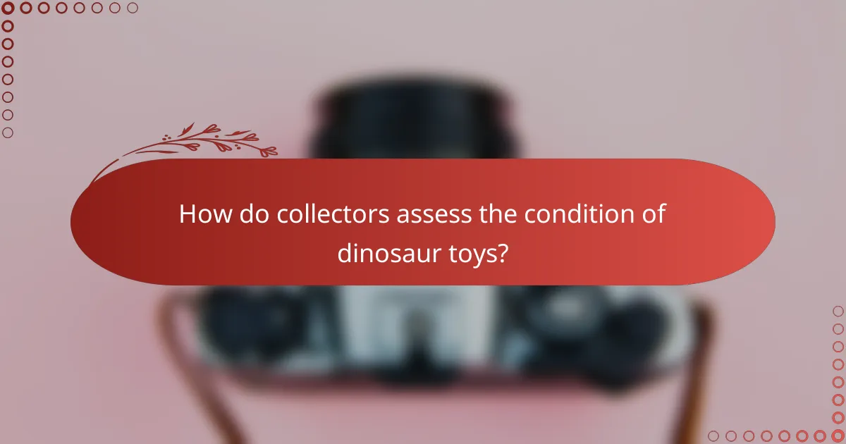 How do collectors assess the condition of dinosaur toys?
