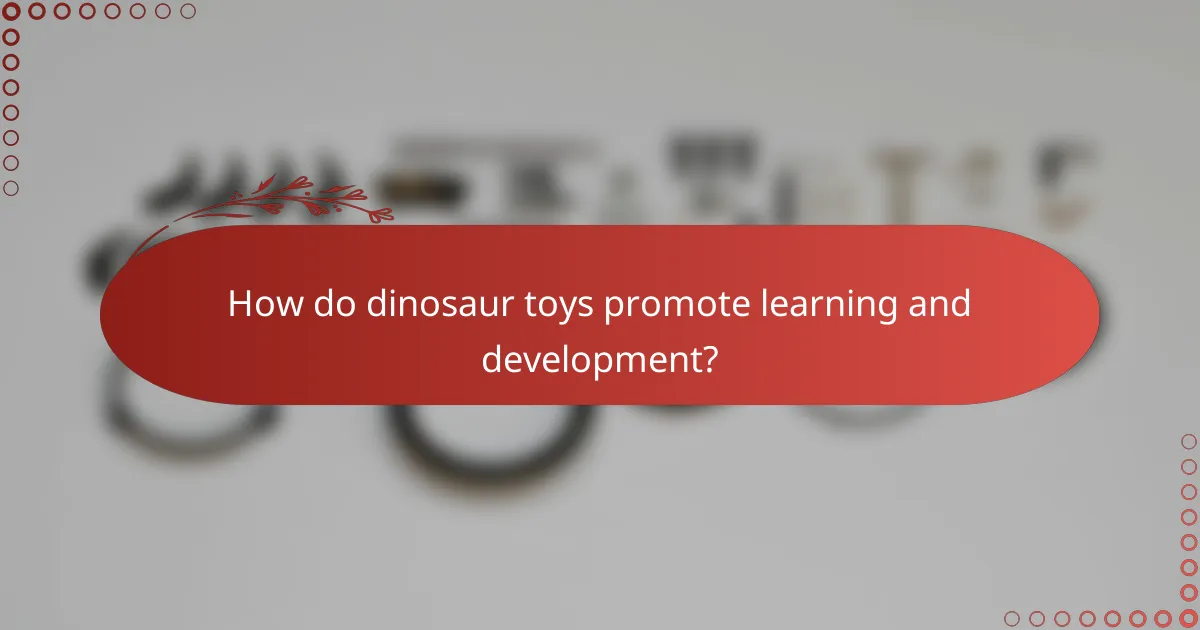 How do dinosaur toys promote learning and development?