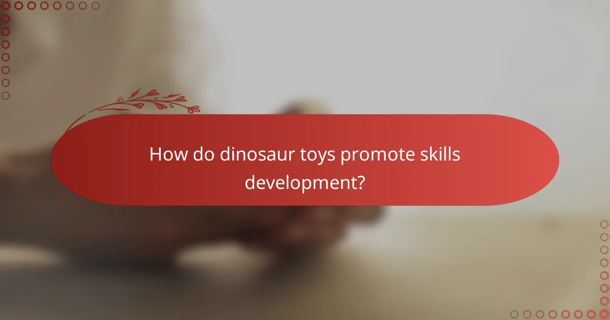 How do dinosaur toys promote skills development?