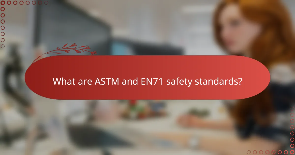 What are ASTM and EN71 safety standards?