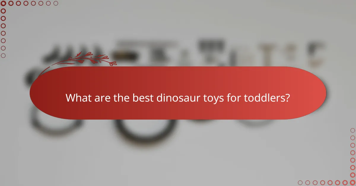 What are the best dinosaur toys for toddlers?