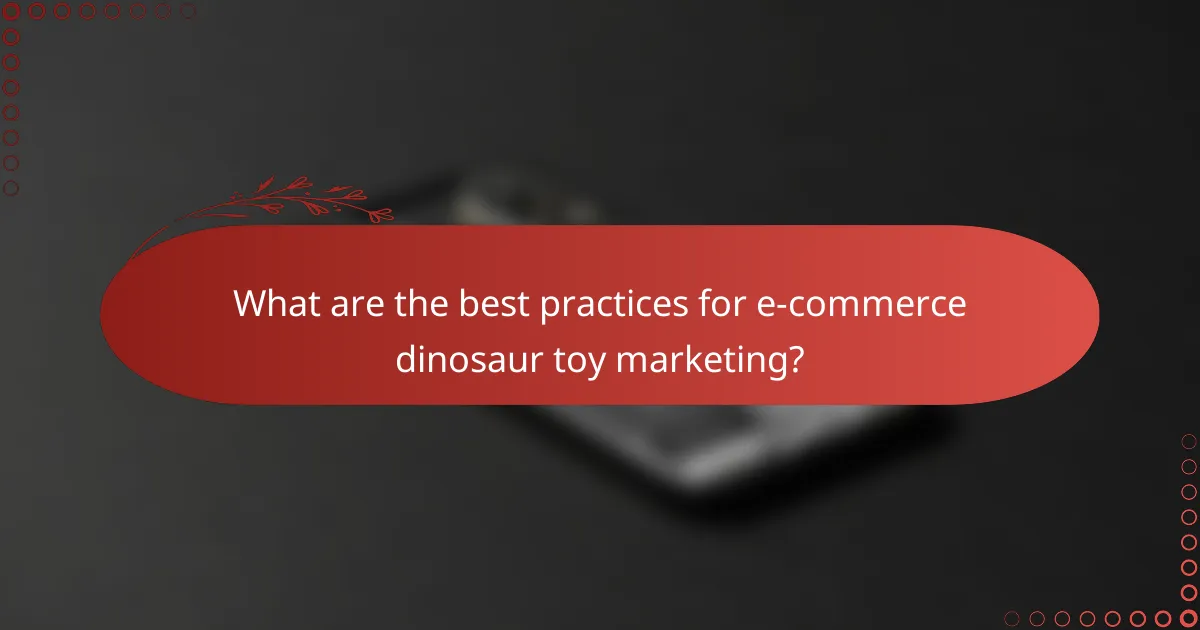 What are the best practices for e-commerce dinosaur toy marketing?