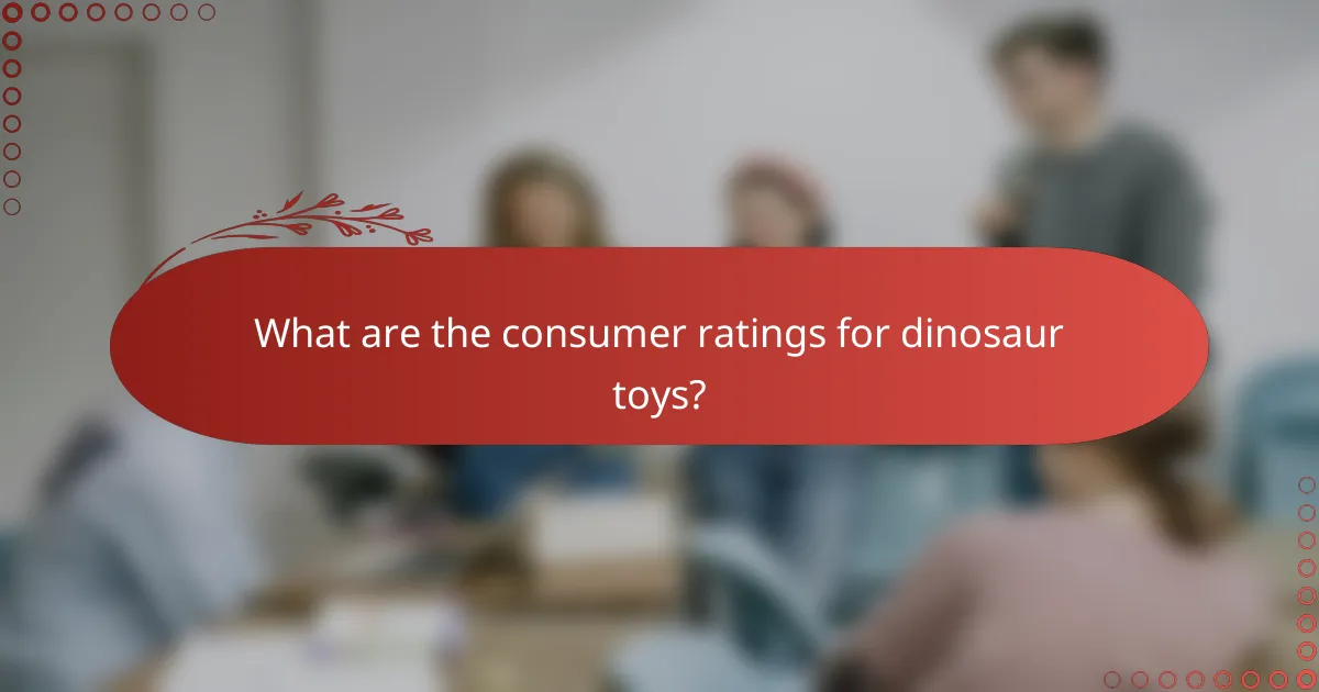 What are the consumer ratings for dinosaur toys?