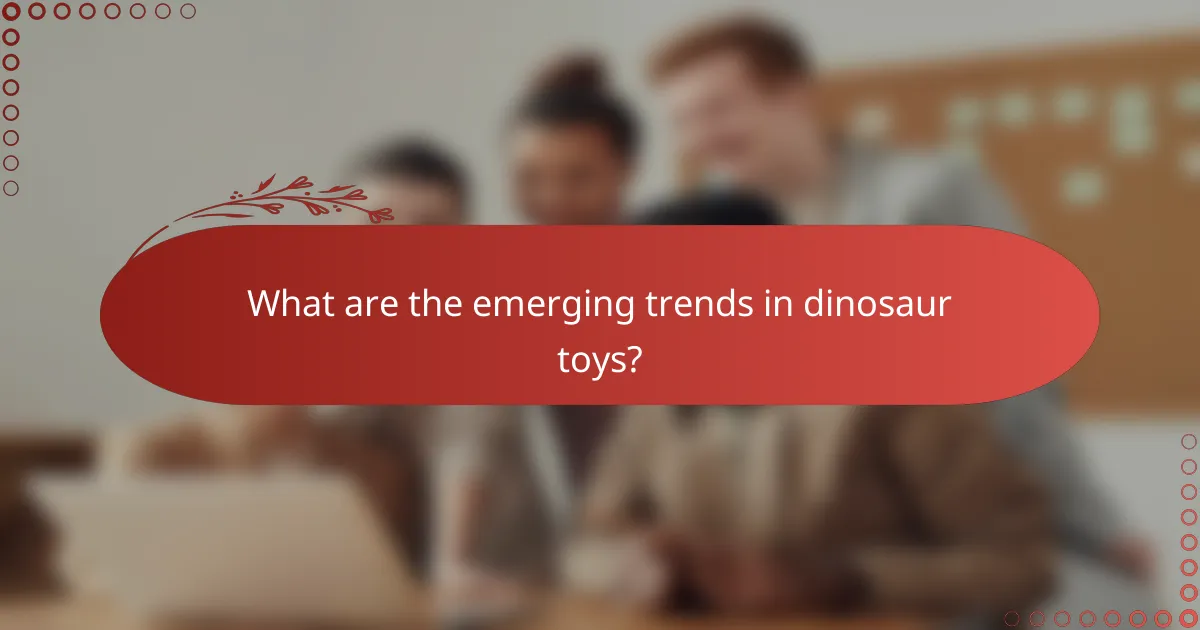 What are the emerging trends in dinosaur toys?