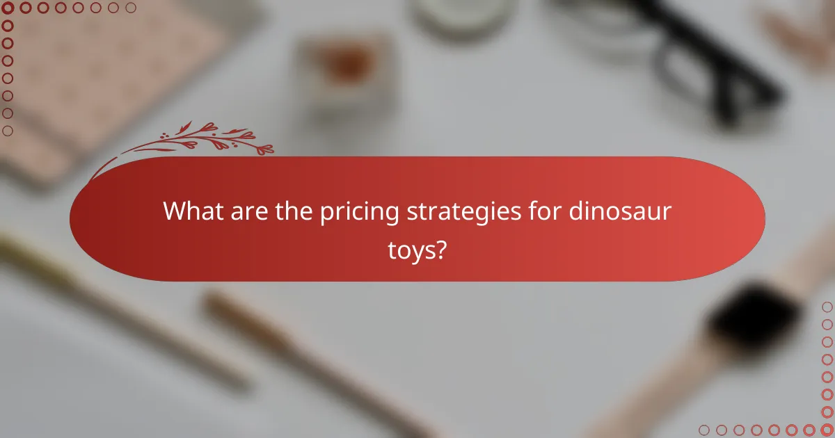 What are the pricing strategies for dinosaur toys?
