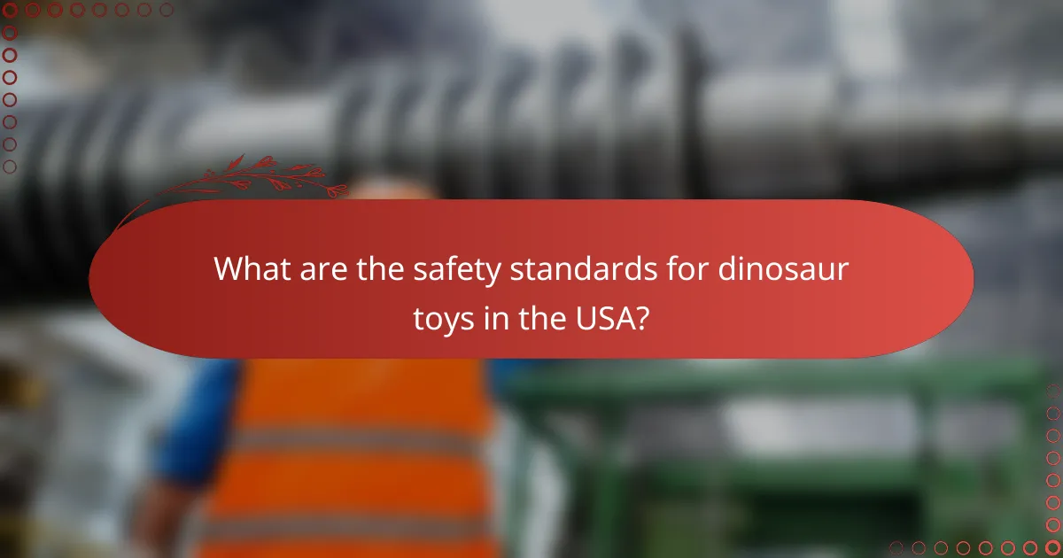 What are the safety standards for dinosaur toys in the USA?