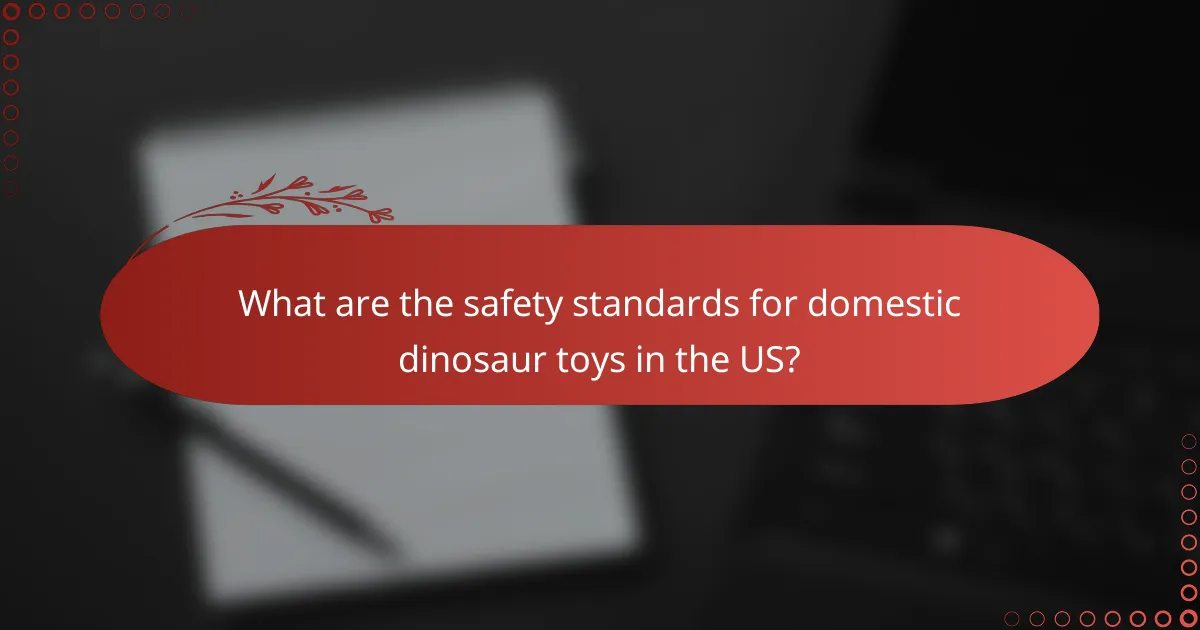 What are the safety standards for domestic dinosaur toys in the US?