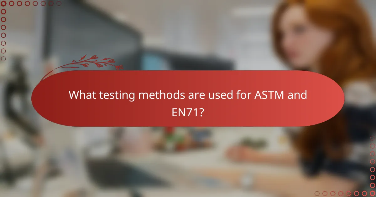 What testing methods are used for ASTM and EN71?