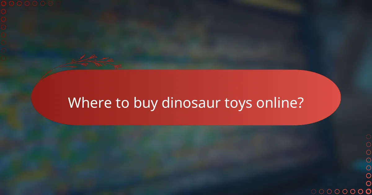 Where to buy dinosaur toys online?