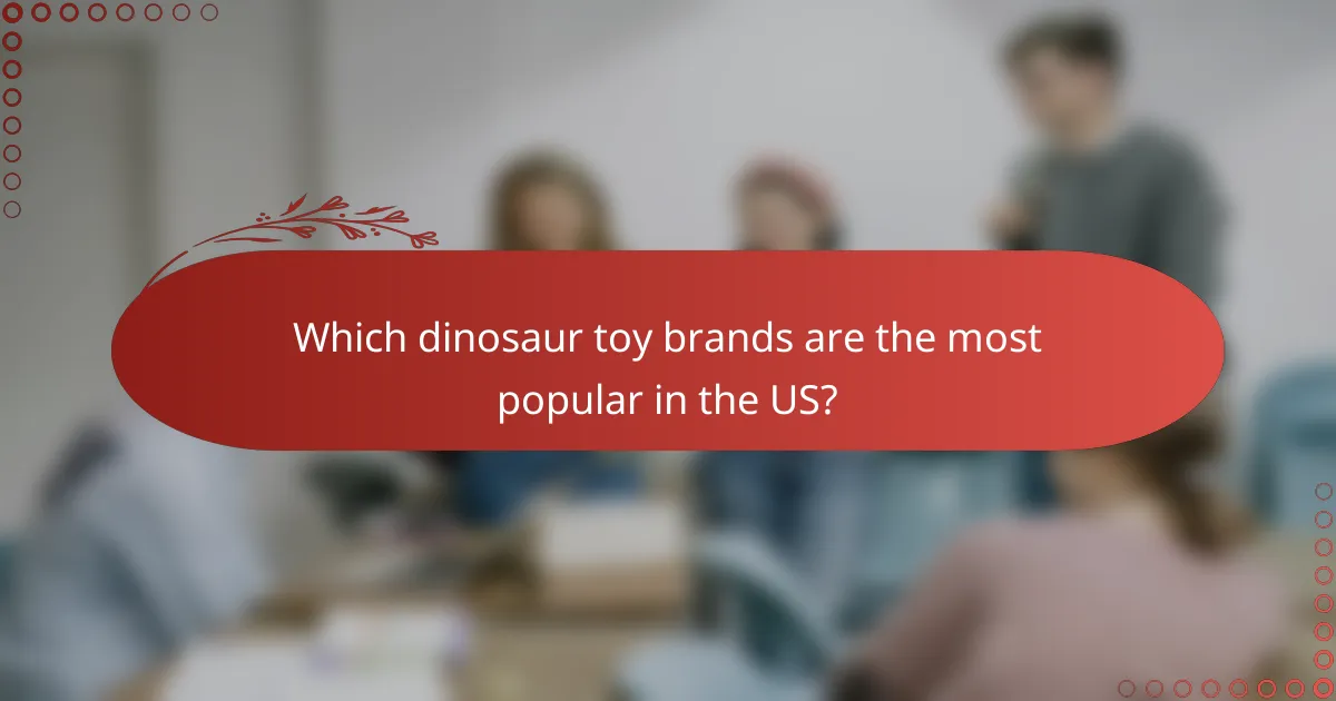 Which dinosaur toy brands are the most popular in the US?
